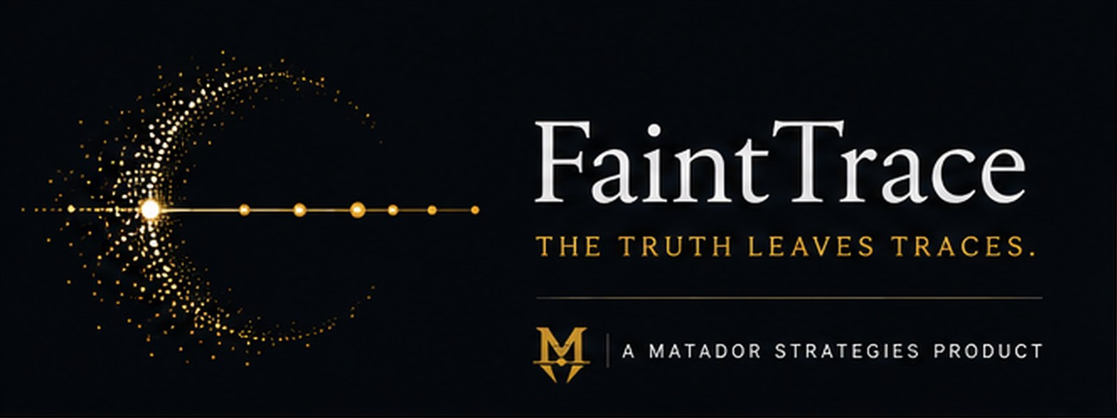 FaintTrace logo: a crescent field of gold particles resolving into a trace line, beside the wordmark FaintTrace and the tagline The truth leaves traces